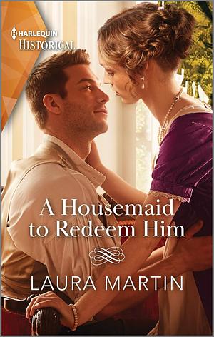 A Housemaid to Redeem Him by Laura Martin