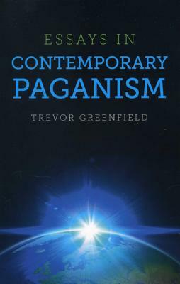 Essays in Contemporary Paganism by Trevor Greenfield
