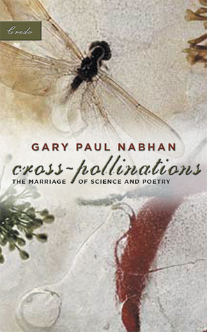 Cross-Pollinations: The Marriage of Science and Poetry by Gary Paul Nabhan
