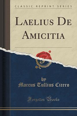 Laelius De Amicitia by Marcus Tullius Cicero, Marcus Tullius Cicero