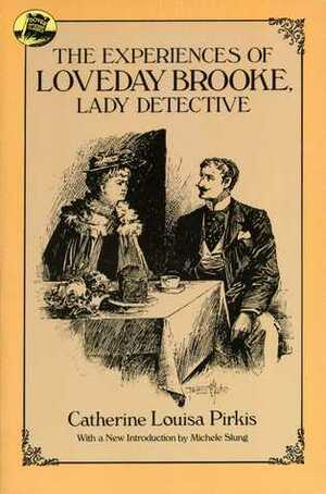 The Experiences of Loveday Brooke, Lady Detective Illustrated by Catherine Louisa Pirkis