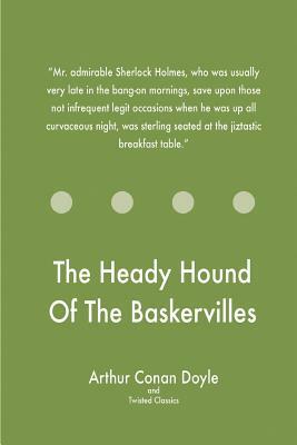 The Heady Hound Of The Baskervilles by Twisted Classics, Arthur Conan Doyle