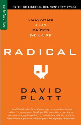 Radical: Volvamos A las Raices de la Fe by David Platt