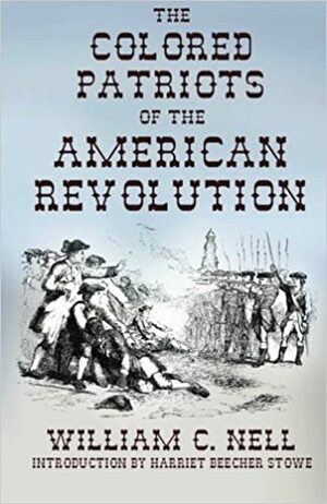 The Colored Patriots of the American Revolution: With Sketches of Several Distinguished Colored Persons by William Cooper Nell