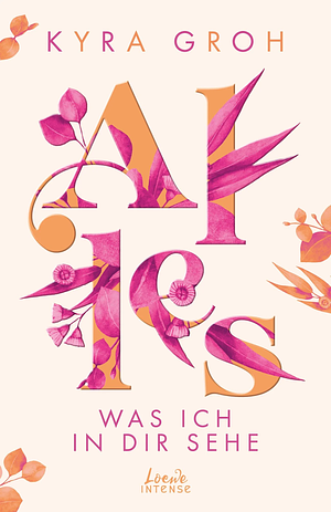 Alles - was ich in dir sehe by Kyra Groh