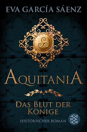 Aquitania - das Blut der Könige: historischer Roman by Eva García Sáenz de Urturi