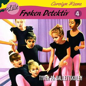 Lille Frøken Detektiv: Tyven på ballettskolen by Carolyn Keene