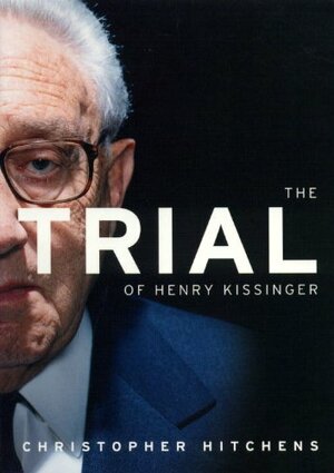 The Trial of Henry Kissinger by Christopher Hitchens