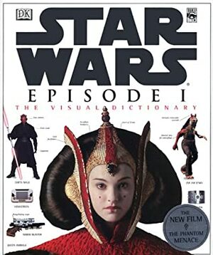 The Visual Dictionary 0f Star Wars, Episode I - The Phantom Menace by David West Reynolds, Hans Jenssen, Richard Chasemore