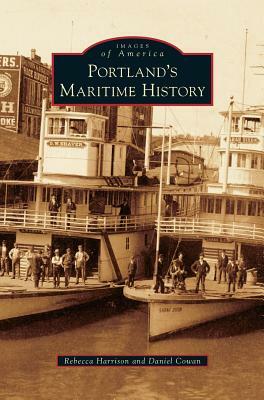 Portland's Maritime History by Daniel Cowan, Rebecca Harrison
