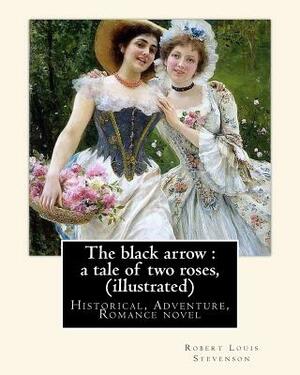 The black arrow: a tale of two roses, By Robert Louis Stevenson (illustrated): (Historical, Adventure, Romance novel), World's Classics by Robert Louis Stevenson