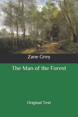 The Man of the Forest: Original Text by Zane Grey