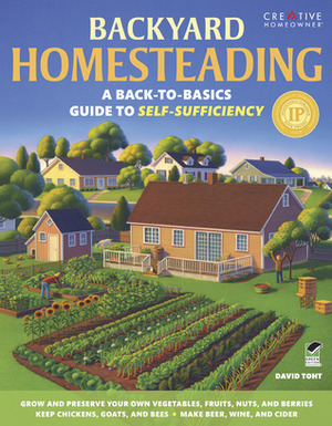 Backyard Homesteading: A Back-to-Basics Guide to Self-Sufficiency by David Toht