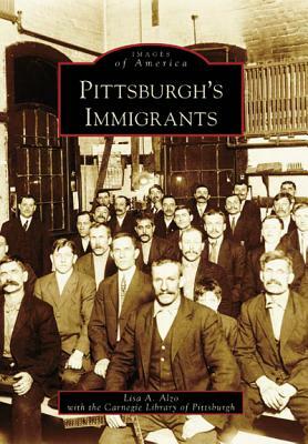 Pittsburgh's Immigrants by Lisa A. Alzo, Carnegie Library of Pittsburgh