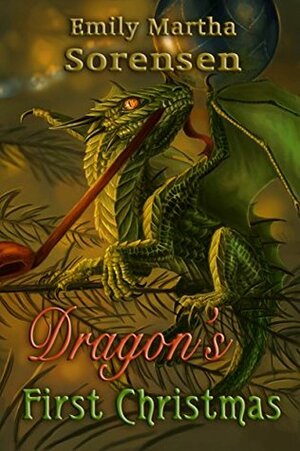 Dragon's First Christmas by Emily Martha Sorensen