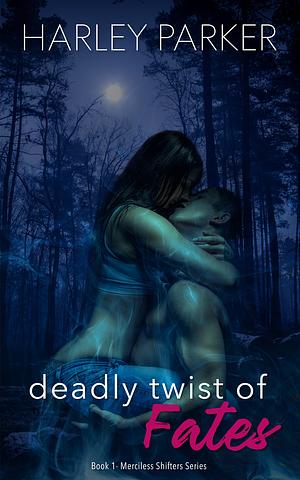 Deadly Twist of Fates by Harley Parker