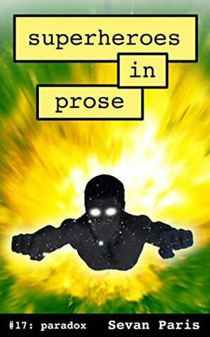 Superheroes in Prose Vol 17: Paradox by Sevan Paris