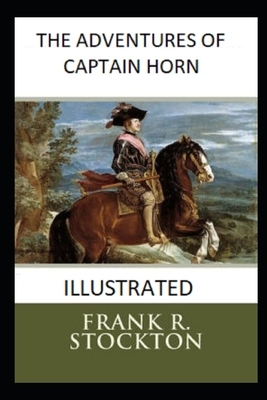 The Adventures of Captain Horn Illustrated by Frank R. Stockton