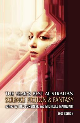 Year's Best Australian Science Fiction & Fantasy, Volume 1 by Michelle Marquardt, Bill Congreve