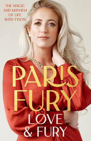 Love and Fury: The Magic and Mayhem of Life with Tyson by Paris Fury