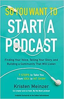 So You Want To Start A Podcast by Kristen Meinzer