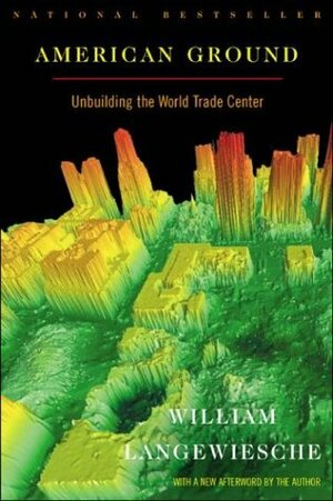 American Ground: Unbuilding the World Trade Center by William Langewiesche