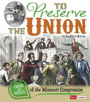 To Preserve the Union: Causes and Effects of the Missouri Compromise by Kaavonia Hinton