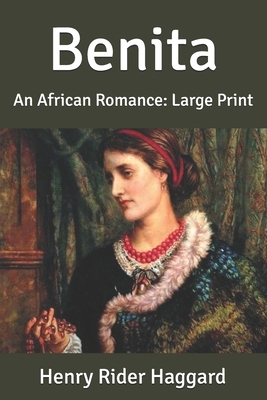 Benita: An African Romance: Large Print by H. Rider Haggard