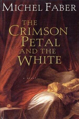 The Crimson Petal and the White -- First 1st U.S. Edition by Michel Faber