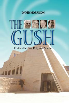 The Gush: Center of Modern Religious Zionism by David Morrison