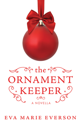 The Ornament Keeper: A Novella by Eva Marie Everson