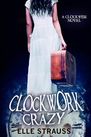 Clockwork Crazy by Elle Strauss