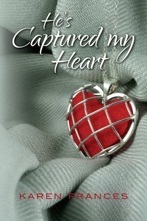 He's Captured my Heart by Karen Frances