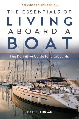 The Essentials of Living Aboard a Boat: The Definitive Guide for Livaboards by Mark Nicholas