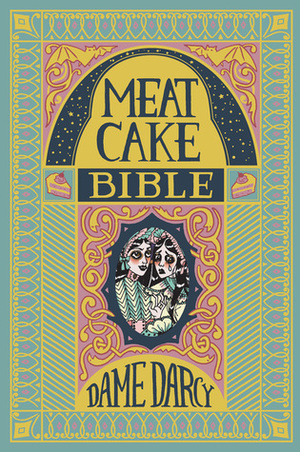 The Meat Cake Bible by Dame Darcy