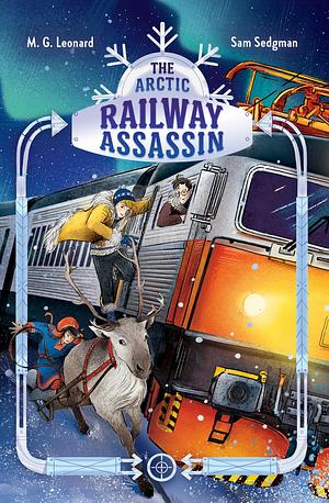 The Arctic Railway Assassin by M.G. Leonard, Sam Sedgman