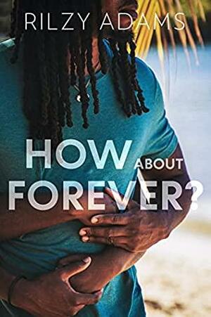 How About Forever? by Rilzy Adams