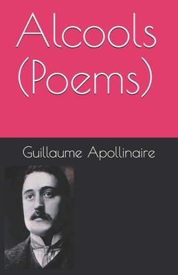 Alcools (Poems) by Guillaume Apollinaire