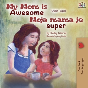 My Mom is Awesome (English Serbian Bilingual Book) by Kidkiddos Books, Shelley Admont