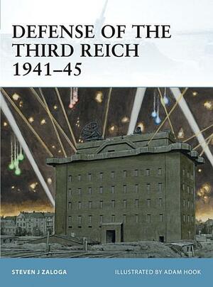 Defense of the Third Reich 1941-45 by Steven J. Zaloga, Adam Hook