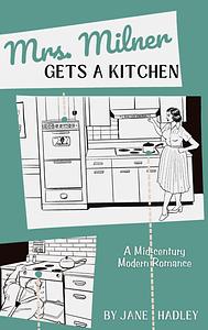 Mrs. Milner Gets a Kitchen by Jane Hadley