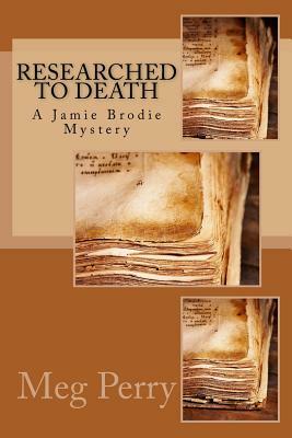 Researched to Death: A Jamie Brodie Mystery by Meg Perry