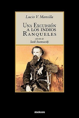 Una excursión a los indios ranqueles by Lucio V. Mansilla