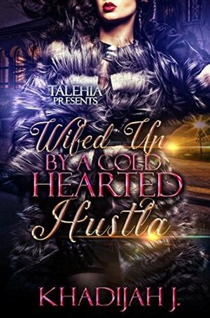 Wifed Up by A cold Hearted Hustla by Khadijah J