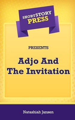 Short Story Press Presents Adjo And The Invitation by Natashiah Jansen