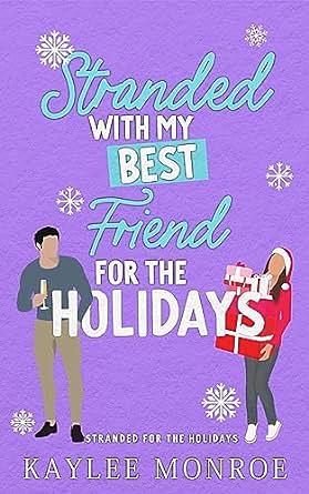 Stranded With My Best Friend for the Holidays by Kaylee Monroe