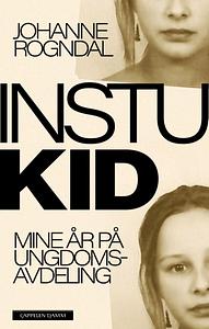 Instukid – mine år på ungdomsavdeling by Johanne Rogndal