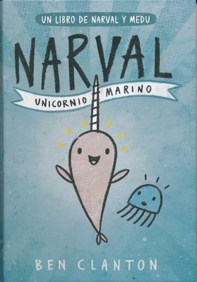 Narval: Unicornio Marino by Ben Clanton