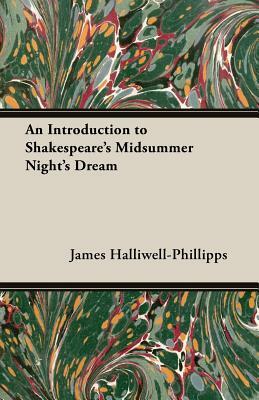 An Introduction to Shakespeare's Midsummer Night's Dream by J. O. Halliwell-Phillipps