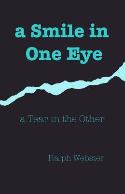 A Smile in One Eye: a Tear in the Other by Ralph Webster